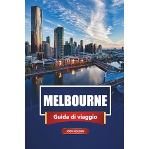 Holden, Jody Melbourne Guida Di Viaggio 2026: Esplora la capitale culturale dell'Australia con attrazioni della città, gemme nascoste, tour gastronomici, gite di un giorno, mappe e consigli pratici Holden, Jody Melbourne Guida Di Viaggio 2026: Esplora la capitale culturale dell'Australia con attrazioni della città, gemme nascoste, tour gastronomici, gite di un giorno, mappe e consigli pratici