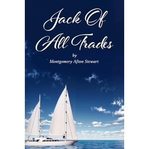STEWART, M.A. JACK OF ALL TRADES: HOW I MANAGED TO WORK EVERY DAY OF MY LIFE: COLOR EDITION STEWART, M.A. JACK OF ALL TRADES: HOW I MANAGED TO WORK EVERY DAY OF MY LIFE: COLOR EDITION