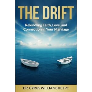 Williams, Cyrus The Drift: Rekindling Faith, Love, and Connection in Your Marriage Williams, Cyrus The Drift: Rekindling Faith, Love, and Connection in Your Marriage