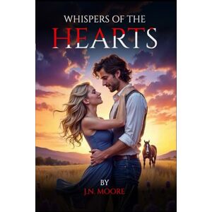 N. Moore, Julianna Whispers of the Hearts: A Journey of Love, Loss, and Unexpected New Beginnings (Whispers of the Romance Weaver) N. Moore, Julianna Whispers of the Hearts: A Journey of Love, Loss, and Unexpected New Beginnings (Whispers of the Romance Weaver)