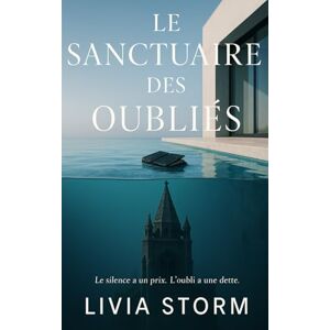 Storm, Livia Le sanctuaire des oubliés: Le silence a un prix. L'oubli a une dette. (Les Silences de l'Iroise) Storm, Livia Le sanctuaire des oubliés: Le silence a un prix. L'oubli a une dette. (Les Silences de l'Iroise)