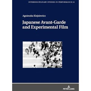 Kiejziewicz Japanese Avant-Garde and Experimental Film: 23 (Interdisciplinary Studies in Performance) Kiejziewicz Japanese Avant-Garde and Experimental Film: 23 (Interdisciplinary Studies in Performance)