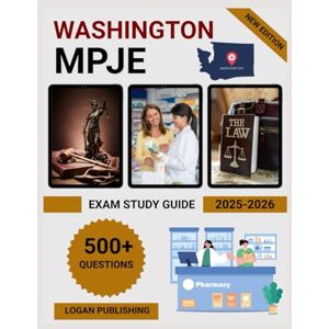 Publishing, Logan Washington MPJE Exam Study Guide 2025-2026: Complete Pharmacy Law Review with Practice Questions, Federal & State Regulations for Pharmacist Licensure Publishing, Logan Washington MPJE Exam Study Guide 2025-2026: Complete Pharmacy Law Review with Practice Questions, Federal & State Regulations for Pharmacist Licensure
