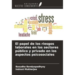 Bandyopadhyay, Basudha El papel de los riesgos laborales en los sectores público y privado en los aspectos psicosociales Bandyopadhyay, Basudha El papel de los riesgos laborales en los sectores público y privado en los aspectos psicosociales