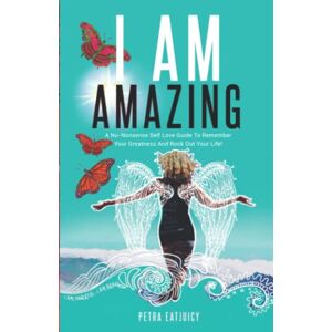EatJuicy, Petra I AM AMAZING: Self Love Guide To Remember Your Greatness & Rock Out Your Life! Empower Yourself, Feel Happier, Heal Your Body & Become Your Own Best Friend. Remember Your Power Cuz You are worth it! EatJuicy, Petra I AM AMAZING: Self Love Guide To Remember Your Greatness & Rock Out Your Life! Empower Yourself, Feel Happier, Heal Your Body & Become Your Own Best Friend. Remember Your Power Cuz You are worth it!