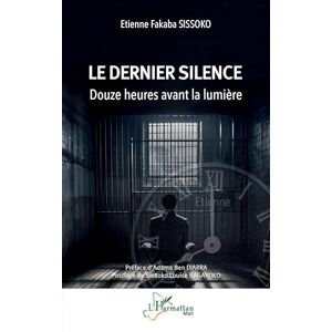 Sissoko, Etienne Fakaba Le dernier silence: Douze heures avant la lumière (Harmattan Mali) Sissoko, Etienne Fakaba Le dernier silence: Douze heures avant la lumière (Harmattan Mali)