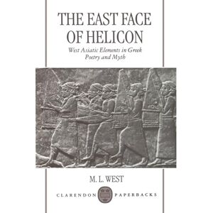 West, M. L. The East Face of Helicon: West Asiatic Elements in Greek Poetry and Myth (Clarendon Paperbacks) West, M. L. The East Face of Helicon: West Asiatic Elements in Greek Poetry and Myth (Clarendon Paperbacks)