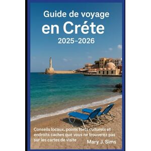 Sims, Mary J Guide de voyage en Crète 2025-2026: Conseils locaux, points forts culturels et endroits cachés que vous ne trouverez pas sur les cartes de visite Sims, Mary J Guide de voyage en Crète 2025-2026: Conseils locaux, points forts culturels et endroits cachés que vous ne trouverez pas sur les cartes de visite