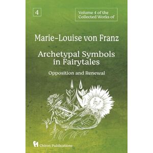 von Franz, Marie-Louise Volume 4 of the Collected Works of Marie-Louise von Franz: Archetypal Symbols in Fairytales Opposition and Renewal von Franz, Marie-Louise Volume 4 of the Collected Works of Marie-Louise von Franz: Archetypal Symbols in Fairytales Opposition and Renewal