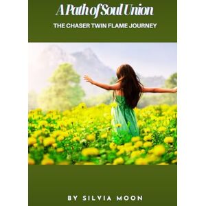 Moon, Silvia A Path of Soul Union: The Chaser Twin Flame Journey (Chaser Twin Flame Self-Work Guides) Moon, Silvia A Path of Soul Union: The Chaser Twin Flame Journey (Chaser Twin Flame Self-Work Guides)