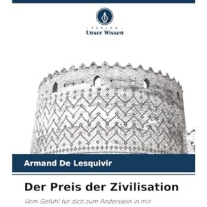 De Lesquivir, Armand Der Preis der Zivilisation: Vom Gefühl für dich zum Anderssein in mir De Lesquivir, Armand Der Preis der Zivilisation: Vom Gefühl für dich zum Anderssein in mir