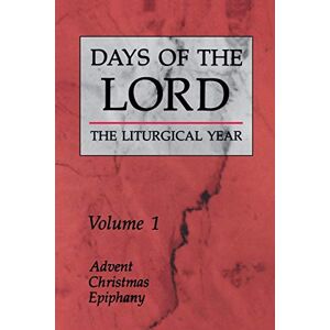 Various, . Days of the Lord: The Liturgical Year Volume 1: Advent, Christmas, Epiphany Various, . Days of the Lord: The Liturgical Year Volume 1: Advent, Christmas, Epiphany