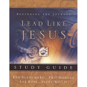 Avery Lead Like Jesus Study Guide: Lessons from the Greatest Leadership Role Model of All Time Avery Lead Like Jesus Study Guide: Lessons from the Greatest Leadership Role Model of All Time