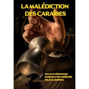 DE ANDRADE, MARCELO LA MALÉDICTION DES CARAÏBES (Nouveau Spiritisme : Les Coulisses de l'Au-delà) DE ANDRADE, MARCELO LA MALÉDICTION DES CARAÏBES (Nouveau Spiritisme : Les Coulisses de l'Au-delà)