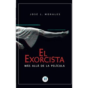 Morales, José J. El exorcista: Más allá de la película Morales, José J. El exorcista: Más allá de la película