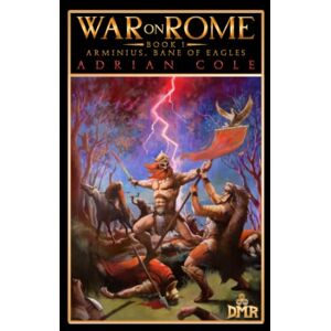 Cole, Adrian Arminius, Bane of Eagles (War on Rome) Cole, Adrian Arminius, Bane of Eagles (War on Rome)