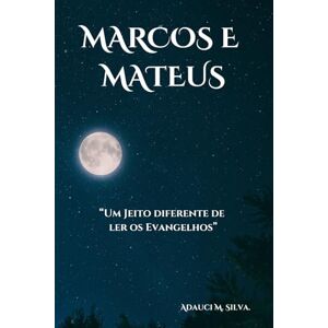 Silva Marcos e Mateus: Um Jeito Diferente de Ler os Evangelhos Silva Marcos e Mateus: Um Jeito Diferente de Ler os Evangelhos