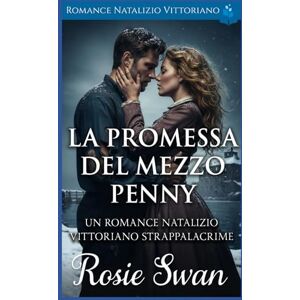 Swan, Rosie La Promessa Del Mezzo Penny: Romance Natalizio Vittoriano Swan, Rosie La Promessa Del Mezzo Penny: Romance Natalizio Vittoriano