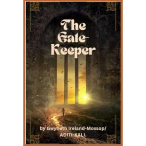 Ireland-Mossop, Gwyneth The Gate-Keeper.Book1: Forever the Universe – The Gatekeeper Chronicles (The Golden Octave Chronicles) Ireland-Mossop, Gwyneth The Gate-Keeper.Book1: Forever the Universe – The Gatekeeper Chronicles (The Golden Octave Chronicles)