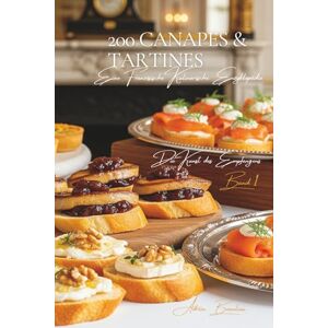 Beaulieu, Adrien Lawrence 200 Canapés und Tartines: Eine französische kulinarische Enzyklopädie – Sammlung Die Kunst des Empfangens – Band 1 (Eine Französische Kulinarische Enzyklopädie: Kollektion „Die Kunst des Empfangens“) Beaulieu, Adrien Lawrence 200 Canapés und Tartines: Eine französische kulinarische Enzyklopädie – Sammlung Die Kunst des Empfangens – Band 1 (Eine Französische Kulinarische Enzyklopädie: Kollektion „Die Kunst des Empfangens“)