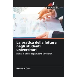 Cari, Hernán La pratica della lettura negli studenti universitari: Pratica di lettura degli studenti universitari Cari, Hernán La pratica della lettura negli studenti universitari: Pratica di lettura degli studenti universitari