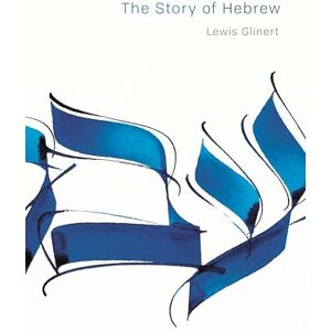 Glinert, Lewis The Story of Hebrew: 10 (Library of Jewish Ideas) Glinert, Lewis The Story of Hebrew: 10 (Library of Jewish Ideas)