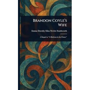 Southworth, Emma Dorothy Eliza Nevitte Brandon Coyle's Wife Southworth, Emma Dorothy Eliza Nevitte Brandon Coyle's Wife