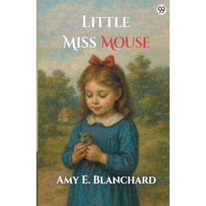 Blanchard, Amy E Little Miss Mouse (Edition1) Blanchard, Amy E Little Miss Mouse (Edition1)