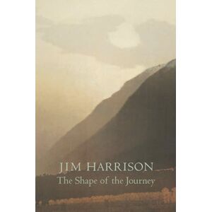 Harrison, Jim The Shape of the Journey: New & Collected Poems Harrison, Jim The Shape of the Journey: New & Collected Poems