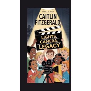 C. Jolly, Sheila Caitlin Fitzgerald: Lights, Camera, Legacy C. Jolly, Sheila Caitlin Fitzgerald: Lights, Camera, Legacy