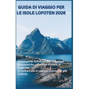 Thomas, Jude Guida di viaggio per le Isole Lofoten 2026: La tua guida definitiva alle escursioni panoramiche, all'aurora boreale, ai soggiorni in rorbu e alle avventure sostenibili alle Lofoten Thomas, Jude Guida di viaggio per le Isole Lofoten 2026: La tua guida definitiva alle escursioni panoramiche, all'aurora boreale, ai soggiorni in rorbu e alle avventure sostenibili alle Lofoten