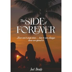 Brady, Joel This Side of Forever: Love can't stop time...but it can change how we spend it. Brady, Joel This Side of Forever: Love can't stop time...but it can change how we spend it.