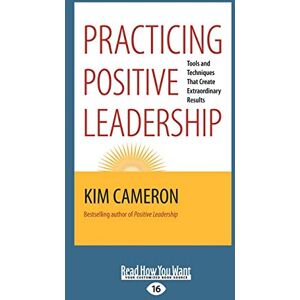 Cameron, Kim Practicing Positive Leadership: Tools and Techniques that Create Extraordinary Results Cameron, Kim Practicing Positive Leadership: Tools and Techniques that Create Extraordinary Results
