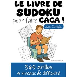 Breton, Océane Le Livre de Sudoku pour faire Caca !: 365 grilles 1 grille par jour pendant 1 an 4 niveaux de difficulté : 100 grilles faciles, 100 moyennes, 100 ... qui passent beaucoup de temps aux toilettes ! Breton, Océane Le Livre de Sudoku pour faire Caca !: 365 grilles 1 grille par jour pendant 1 an 4 niveaux de difficulté : 100 grilles faciles, 100 moyennes, 100 ... qui passent beaucoup de temps aux toilettes !