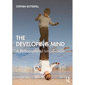 Butterfill, Stephen The Developing Mind: A Philosophical Introduction Butterfill, Stephen The Developing Mind: A Philosophical Introduction