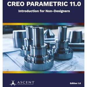 Ascent - Center for Technical Knowledge Creo Parametric 11.0: Introduction for Non-Designers: 9 Ascent - Center for Technical Knowledge Creo Parametric 11.0: Introduction for Non-Designers: 9