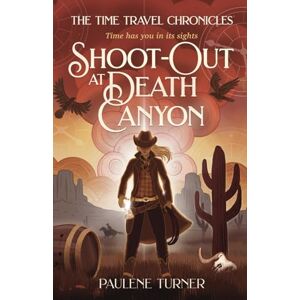 Turner, Paulene Shoot-out at Death Canyon: A YA time travel adventure in the Wild West: 3 (The Time Travel Chronicles) Turner, Paulene Shoot-out at Death Canyon: A YA time travel adventure in the Wild West: 3 (The Time Travel Chronicles)