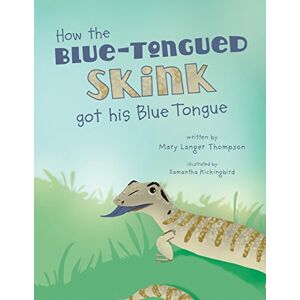Thompson, Mary Langer How the Blue-Tongued Skink got his Blue Tongue Thompson, Mary Langer How the Blue-Tongued Skink got his Blue Tongue