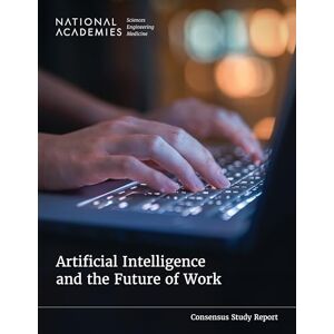 National Academies of Sciences Engineering and Medicine Artificial Intelligence and the Future of Work National Academies of Sciences Engineering and Medicine Artificial Intelligence and the Future of Work