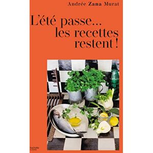 Zana Murat, Andrée L'été passe... les recettes restent: 80 recettes de vacances Zana Murat, Andrée L'été passe... les recettes restent: 80 recettes de vacances