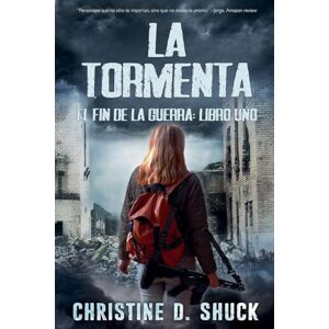 Shuck, Christine D La Tormenta: 1 (El Fin de la Guerra) Shuck, Christine D La Tormenta: 1 (El Fin de la Guerra)