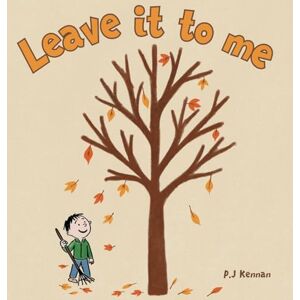 Kennan, P J Leave it to me A children's book about Autumn and Fall: A children's book about Autumn and Fall Kennan, P J Leave it to me A children's book about Autumn and Fall: A children's book about Autumn and Fall