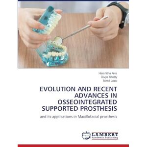 Alva, Harshitha EVOLUTION AND RECENT ADVANCES IN OSSEOINTEGRATED SUPPORTED PROSTHESIS: and its applications in Maxillofacial prosthesis Alva, Harshitha EVOLUTION AND RECENT ADVANCES IN OSSEOINTEGRATED SUPPORTED PROSTHESIS: and its applications in Maxillofacial prosthesis