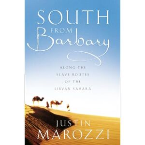 Marozzi, Justin SOUTH FROM BARBARY: Along the Slave Routes of the Libyan Sahara Marozzi, Justin SOUTH FROM BARBARY: Along the Slave Routes of the Libyan Sahara