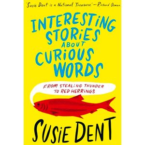 Dent, Susie Interesting Stories about Curious Words: From Stealing Thunder to Red Herrings Dent, Susie Interesting Stories about Curious Words: From Stealing Thunder to Red Herrings