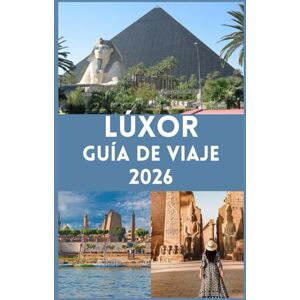 Shepherd, Bell LÚXOR Guía de viaje 2026: Descubre la Ciudad Eterna de los Faraones Tu Compañero Completo para las Maravillas Antiguas, las Aventuras Modernas y las ... Experiencias Culturales a orillas del Nilo Shepherd, Bell LÚXOR Guía de viaje 2026: Descubre la Ciudad Eterna de los Faraones Tu Compañero Completo para las Maravillas Antiguas, las Aventuras Modernas y las ... Experiencias Culturales a orillas del Nilo