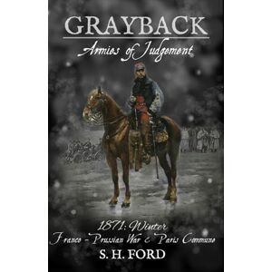Ford, S. H. Grayback Armies of Judgement: The Franco-Prussian War & Paris Commune, 1871 Ford, S. H. Grayback Armies of Judgement: The Franco-Prussian War & Paris Commune, 1871