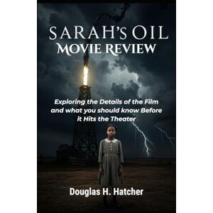 Hatcher, Douglas H. Sarah's Oil (Movie Review): Exploring the Details of the Film and what you should know Before it Hits the Theater (Amazing Film to Checkout 2025) Hatcher, Douglas H. Sarah's Oil (Movie Review): Exploring the Details of the Film and what you should know Before it Hits the Theater (Amazing Film to Checkout 2025)