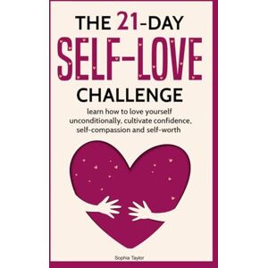 Taylor The 21 Day Self-Love Challenge: Learn How to Love Yourself Unconditionally Taylor The 21 Day Self-Love Challenge: Learn How to Love Yourself Unconditionally