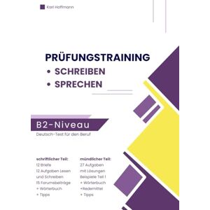 Hoffmann, Karl Deutsch-Test für den Beruf B2 – Schreiben und Sprechen Prüfungstraining: 12 Briefe, 12 Aufgaben Lesen und Schreiben, 15 Forumsbeiträge und mündliche ... Beispielen, Tipps, Wörterbuch und Redemitteln Hoffmann, Karl Deutsch-Test für den Beruf B2 – Schreiben und Sprechen Prüfungstraining: 12 Briefe, 12 Aufgaben Lesen und Schreiben, 15 Forumsbeiträge und mündliche ... Beispielen, Tipps, Wörterbuch und Redemitteln